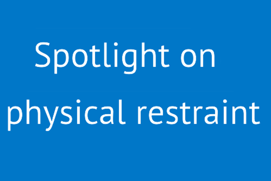 Graphic text -  spotlight on physical restraint