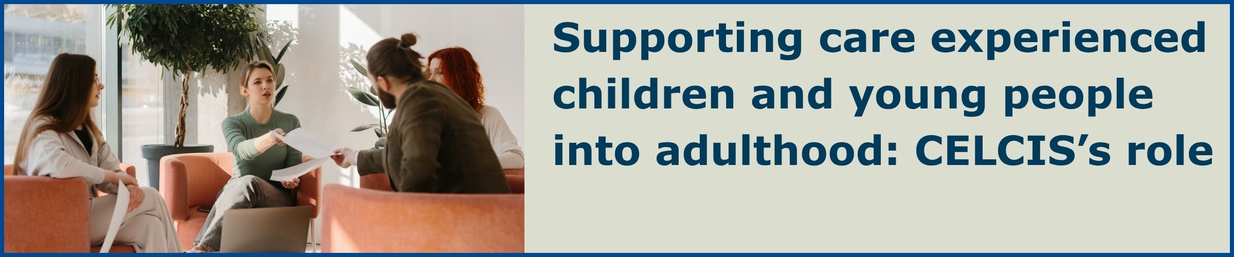 Supporting care experienced children and young people into adulthood: The role of CELCIS
